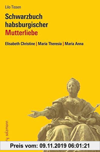 Gebr. - Mutterzwist im Hause Habsburg: Elisabeth Christine - Maria Theresia - Maria Anna