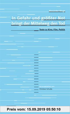 Gebr. - In Gefahr und größter Not bringt der Mittelweg den Tod: Texte zu Kino, Film, Politik