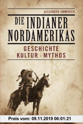 Gebr. - Die Indianer Nordamerikas. Geschichte, Kultur, Mythos