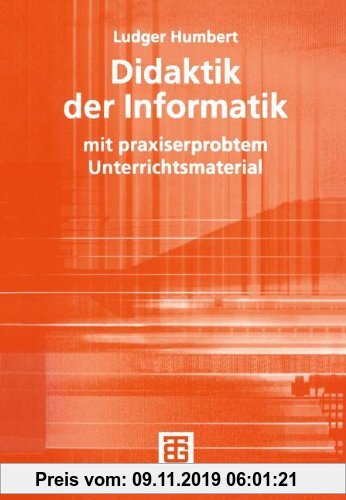 Gebr. - Didaktik der Informatik: mit praxiserprobtem Unterrichtsmaterial (XLeitfäden der Informatik)