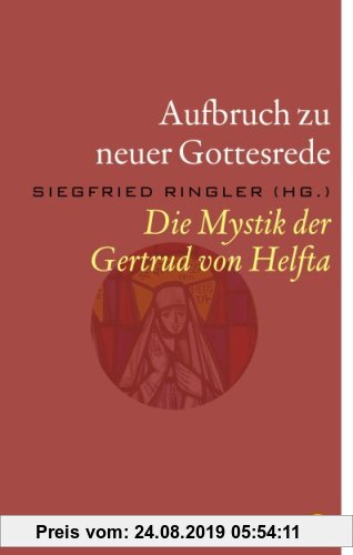 Gebr. - Aufbruch zu neuer Gottesrede: Die Mystik der Gertrud von Helfta