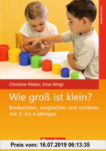 Gebr. - Wie groß ist klein?: Beobachten, vergleichen und sortieren mit 2- bis 4-Jährigen