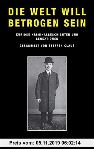 Gebr. - Die Welt will betrogen sein: Kriminalgeschichten aus aller Welt (Verbrecheralbum)