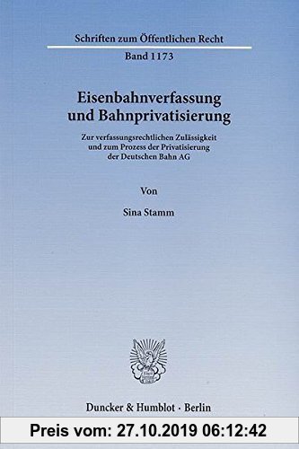 Gebr. - Eisenbahnverfassung und Bahnprivatisierung.: Zur verfassungsrechtlichen Zulässigkeit und zum Prozess der Privatisierung der Deutschen Bahn AG.