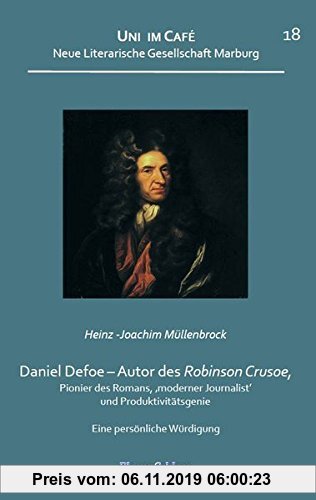 Gebr. - Daniel Defoe – Autor des Robinson Crusoe, Pionier des Romans, ‚moderner Journalist‘ und Produktivitätsgenie: Eine persönliche Würdigung