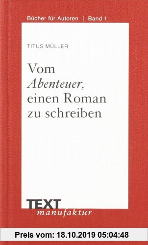 Gebr. - Vom Abenteuer, einen Roman zu schreiben: Mit Interviews mit Andreas Eschbach, Rebecca Gablé und Kai Meyer