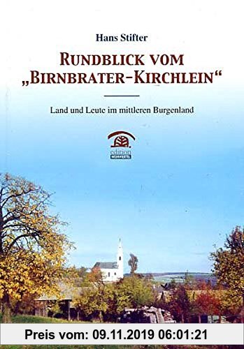 Gebr. - Rundblick vom Birnbrater-Kirchlein: Land und Leute im mittleren Burgenland (Lokalgeschichte)