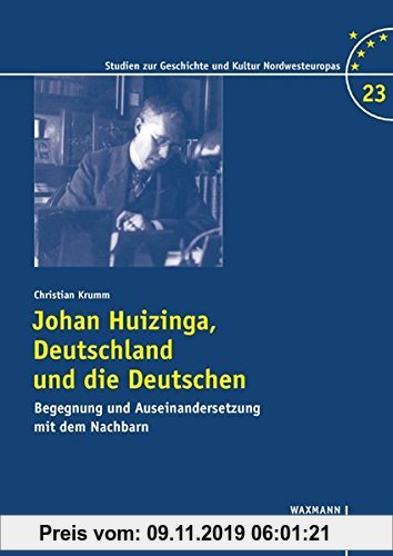 Gebr. - Johan Huizinga, Deutschland und die Deutschen: Begegnung und Auseinandersetzung mit dem Nachbarn (Studien zur Geschichte und Kultur Nordwesteu