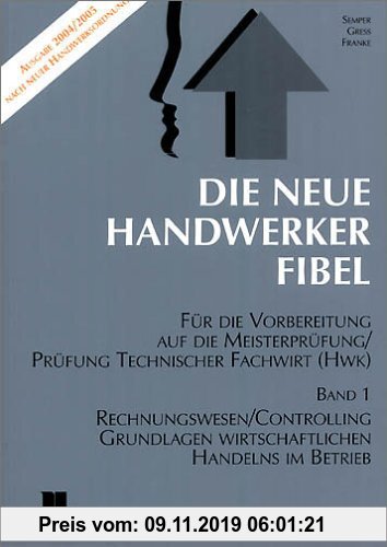 Die Neue Handwerker-Fibel / Grundlagen des Rechnungswesens und Controllings - Grundlagen wirtschaftlichen Handelns im Betrieb
