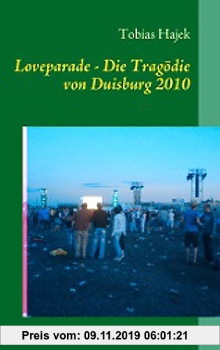 Gebr. - Loveparade - Die Tragödie von Duisburg: Eindrücke und Gedanken eines Rettungsassistenten am Ort der Katastrophe