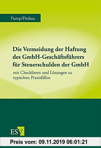Gebr. - Die Vermeidung der Haftung des GmbH-Geschäftsführers für Steuerschulden der GmbH: mit Checklisten und Lösungen zu typischen Praxisfällen