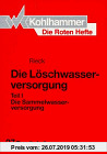 Gebr. - Löschwasserversorgung I: Die Sammelwasserversorgung (Die Roten Hefte)