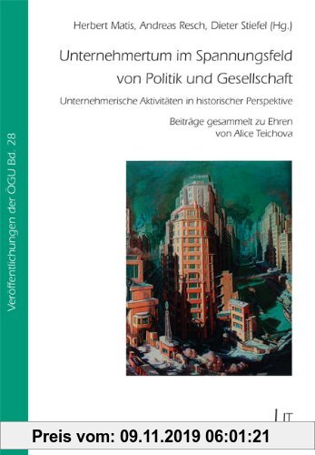 Gebr. - Unternehmertum im Spannungsfeld von Politik und Gesellschaft: Unternehmerische Aktivitäten in historischer Perspektive. Beiträge gesammelt zu