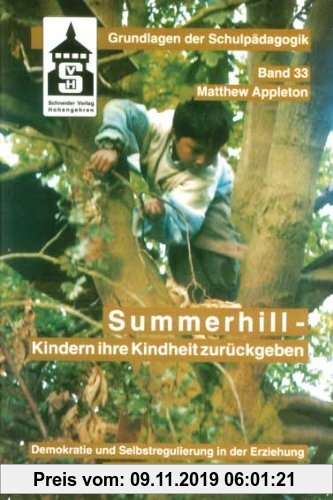 Gebr. - Summerhill - Kindern ihre Kindheit zurückgeben: Demokratie und Selbstregulation in der Erziehung