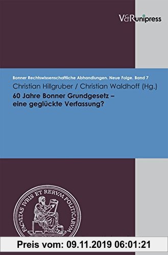 Gebr. - 60 Jahre Bonner Grundgesetz - eine geglückte Verfassung? (Bonner Rechtswissenschaftliche Abhandlungen. Neue Folge)