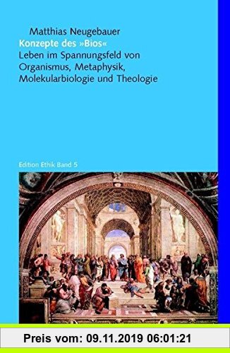 Gebr. - Konzepte des »Bios«: Leben im Spannungsfeld von Organismus, Metaphysik, Molekularbiologie und Theologie (Edition Ethik)
