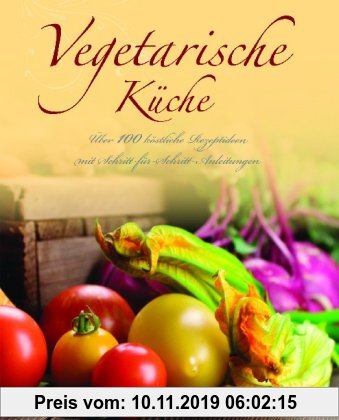 Gebr. - Vegetarische Küche: Über 100 köstliche Rezeptideen mit Schritt-für-Schritt-Anleitungen
