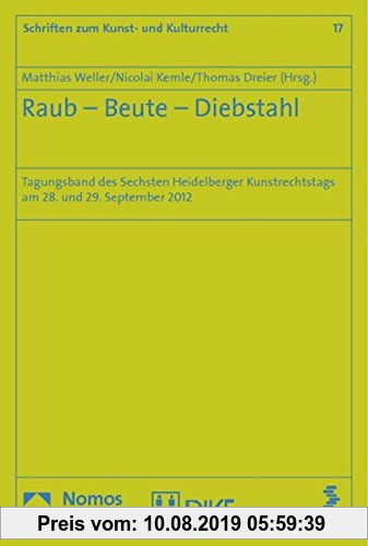 Gebr. - Raub - Beute - Diebstahl: Tagungsband des Sechsten Heidelberger Kunstrechtstags am 28. und 29. September 2012