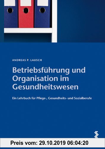 Gebr. - Betriebsführung und Organisation im Gesundheitswesen: Ein Lehrbuch für Pflege- und Gesundheitsberufe