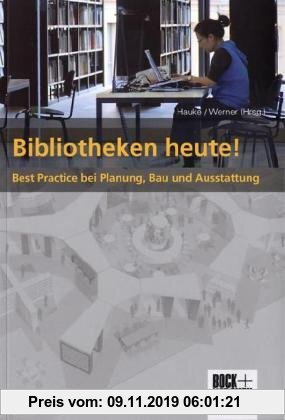 Gebr. - Bibliotheken heute!: Best Practice in Planung, Bau und Ausstattung