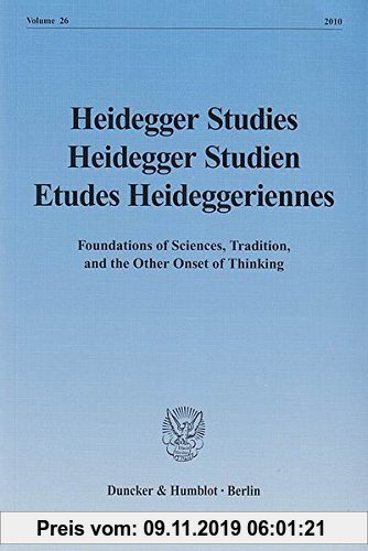 Gebr. - Heidegger Studies / Heidegger Studien / Etudes Heideggeriennes.: Vol. 26 (2010). Foundations of Sciences, Tradition, and the Other Onset of Th