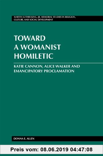 Gebr. - Toward a Womanist Homiletic: Katie Cannon, Alice Walker and Emancipatory Proclamation (Martin Luther King Jr. Memorial Studies in Religion, Cu