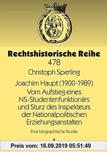 Gebr. - Joachim Haupt (1900-1989) Vom Aufstieg eines NS-Studentenfunktionärs und Sturz des Inspekteurs der Nationalpolitischen Erziehungsanstalten: Ei