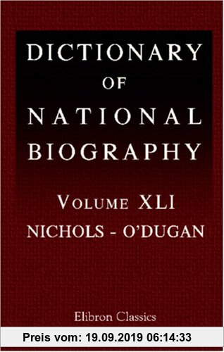 Gebr. - Dictionary of National Biography: Volume 41. Nichols - O'Dugan