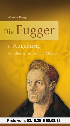 Gebr. - Die Fugger in Augsburg: Kaufherrn, Stifter und Mäzene