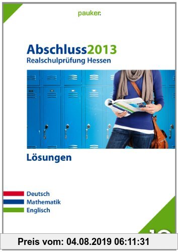 Gebr. - Pauker. Die Lernhilfen / Abschluss 2013 - Realschulprüfung Hessen - Lösungen: Deutsch, Mathematik, Englisch