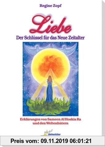 Gebr. - Liebe - Der Schlüssel für das Neue Zeitalter: Erklärungen von Sameen Al Hoskia Ra und den Weltenhütern