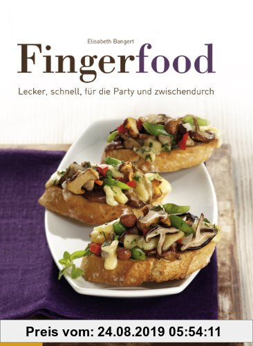 Fingerfood: Lecker, schnell, für die Party und zwischendurch
