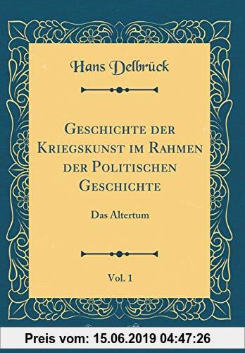 Gebr. - Geschichte der Kriegskunst im Rahmen der Politischen Geschichte, Vol. 1: Das Altertum (Classic Reprint)
