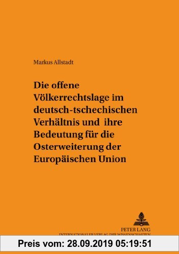 Gebr. - Die offene Völkerrechtslage im deutsch-tschechischen Verhältnis und ihre Bedeutung für die Osterweiterung der Europäischen Union: Zugleich ...