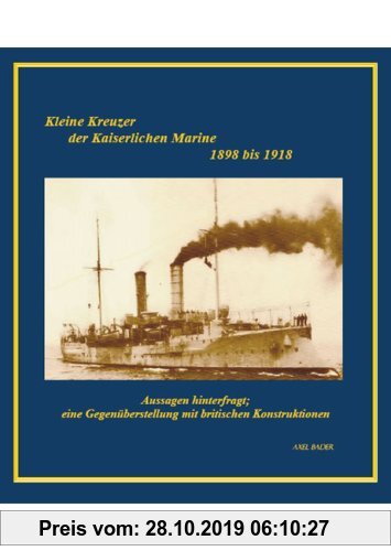 Gebr. - Kleine Kreuzer der Kaiserlichen Marine 1898 bis 1918: Aussagen hinterfragt; eine Gegenüberstellung mit britischen Konstruktionen