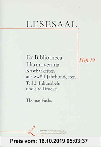 Gebr. - Ex Bibliotheca Hannoverana. Köstlichkeiten aus zwölf Jahrhunderten: Inkunabeln und alte Drucke