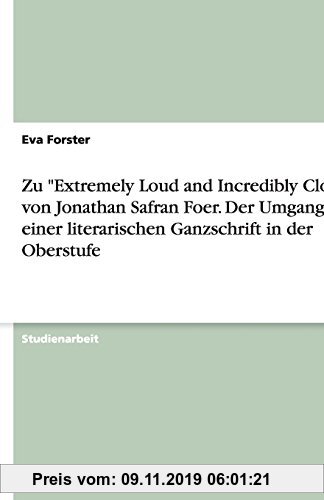 Gebr. - Zu Extremely Loud and Incredibly Close von Jonathan Safran Foer. Der Umgang mit einer literarischen Ganzschrift in der Oberstufe