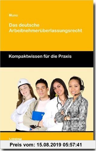 Gebr. - Das deutsche Arbeitnehmerüberlassungsrecht: Kompaktwissen für die Praxis