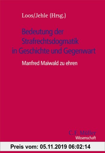 Gebr. - Bedeutung der Strafrechtsdogmatik in Geschichte und Gegenwart: Manfred Maiwald zu ehren (C.F. Müller Wissenschaft)