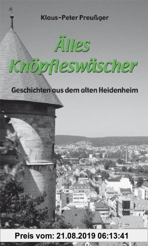 Gebr. - Älles Knöpfleswäscher: Geschichten aus dem alten Heidenheim