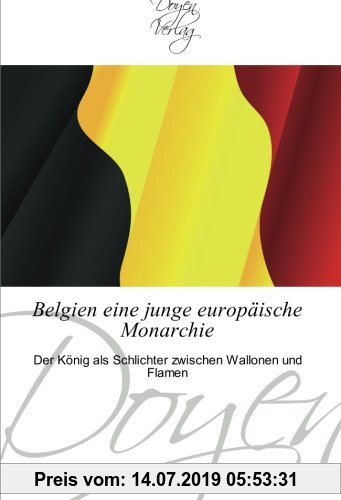 Gebr. - Belgien eine junge europäische Monarchie: Der König als Schlichter zwischen Wallonen und Flamen