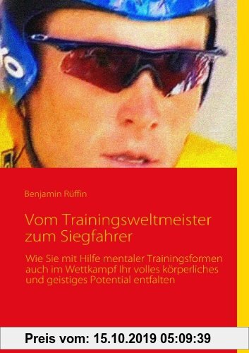 Gebr. - Vom Trainingsweltmeister zum Siegfahrer: Wie Sie mit Hilfe mentaler Trainingsformen auch im Wettkampf Ihr volles körperliches und geistiges Po