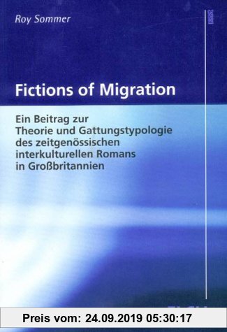 Gebr. - Fictions of Migration: Ein Beitrag zur Theorie und Gattungstypologie des zeitgenössischen interkulturellen Romans in Großbritannien (Studies i