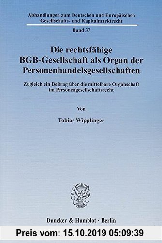 Gebr. - Die rechtsfähige BGB-Gesellschaft als Organ der Personenhandelsgesellschaften.: Zugleich ein Beitrag über die mittelbare Organschaft im ... Ge