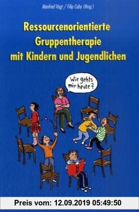 Gebr. - Ressourcenorientierte Gruppentherapie mit Kindern und Jugendlichen: für Kinder von 4 bis 8 Jahren
