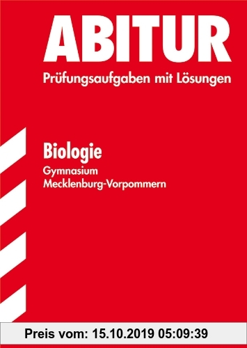 Gebr. - Abitur-Prüfungsaufgaben Gymnasium Mecklenburg-Vorpommern / Biologie: Jahrgänge 2000-2010. Prüfungsaufgaben mit Lösungen.