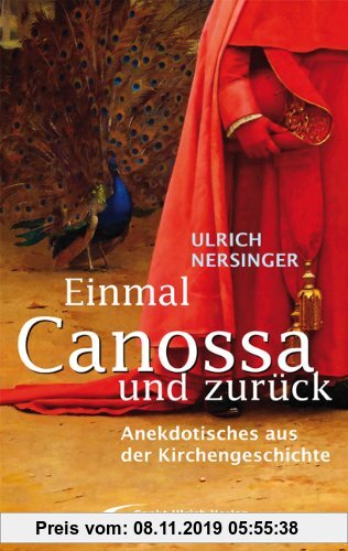 Gebr. - Einmal Canossa und zurück: Anekdotisches aus der Kirchengeschichte