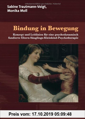 Gebr. - Bindung in Bewegung: Konzept und Leitlinien für eine psychodynamisch fundierte Eltern-Säuglings-Kleinkind-Psychotherapie (Therapie & Beratung)