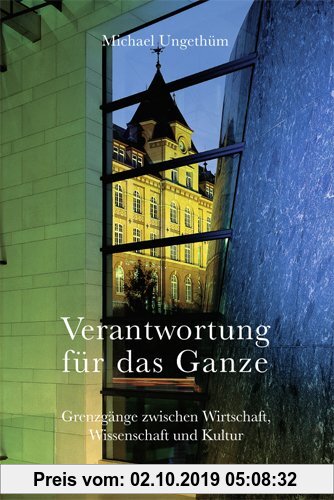 Gebr. - Verantwortung für das Ganze: Grenzgänge zwischen Wirtschaft, Wissenschaft und Kultur.