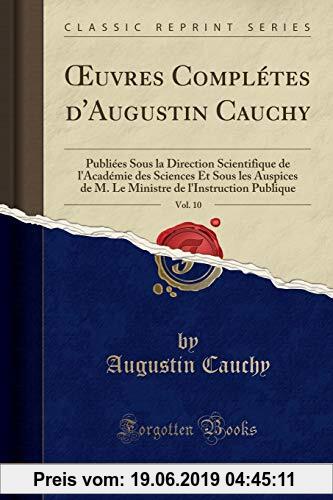 Gebr. - OEuvres Complétes d'Augustin Cauchy, Vol. 10: Publiées Sous la Direction Scientifique de l'Académie des Sciences Et Sous les Auspices de M. Le